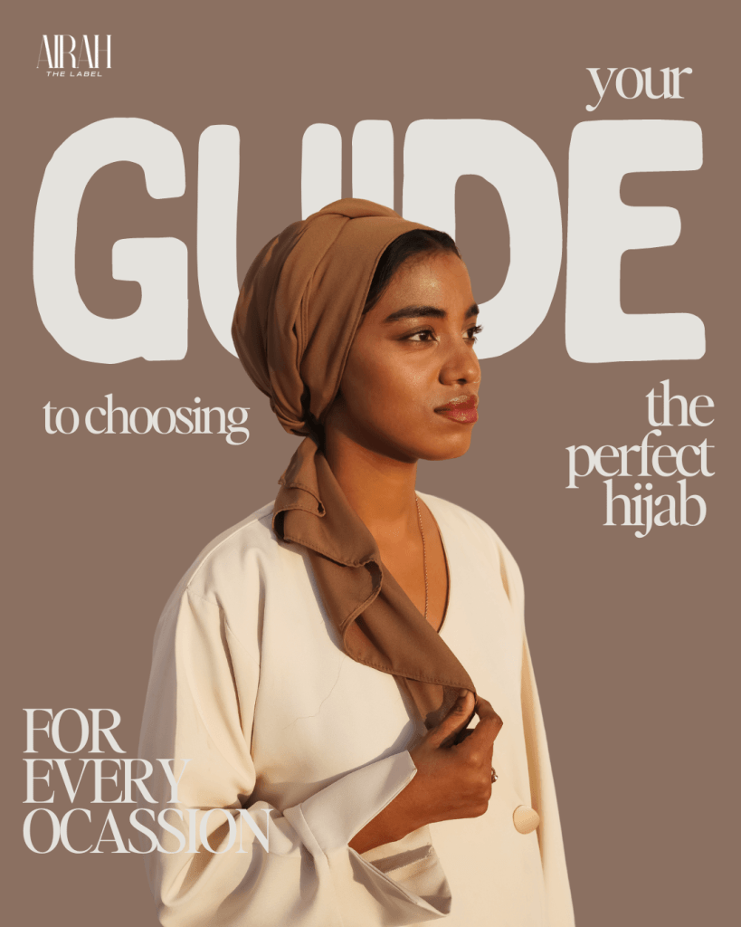 YOUR GUIDE TO CHOOSING THE PERFECT HIJAB FOR EVERY OCCASION